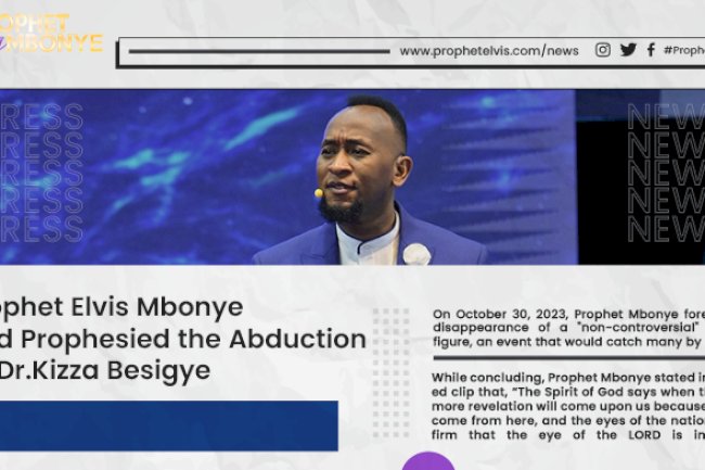 Prophet Elvis Mbonye Had Prophesied the Abduction of Dr. Kizza Besigye, a prominent Ugandan opposition figure