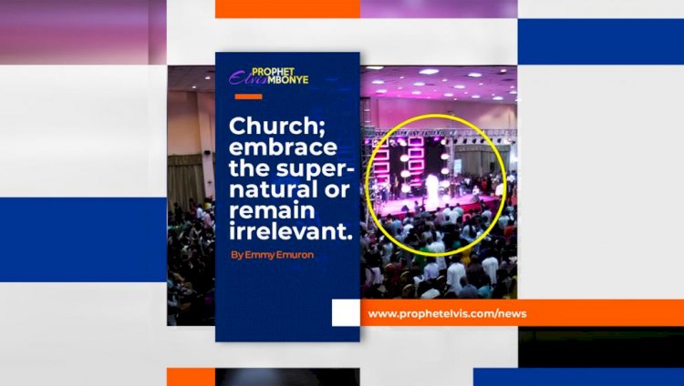 Church; embrace the supernatural or remain irrelevant